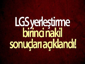 LGS yerleştirme birinci nakil sonuçları açıklandı!