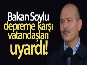 Bakan Soylu depreme karşı vatandaşları uyardı