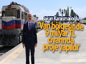 Bakan Karaismailoğlu: 'Van bölgesinde 9 milyar TL civarında proje yapıldı'