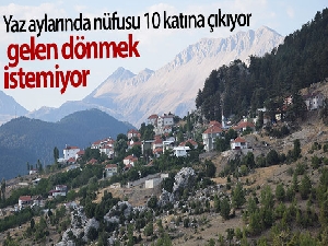 Yaz aylarında nüfusu 10 katına çıkıyor, gelen dönmek istemiyor