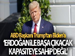 ABD Başkanı Trump'tan Biden'a: 'Erdoğan ile başa çıkacak kapasiteye sahip değil'