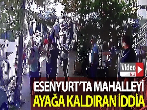 Esenyurt'ta ortalığı karıştıran iddia