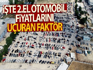 İşte 2.el otomobil fiyatlarını uçuran faktör