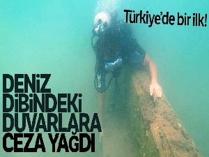 Türkiye'de bir ilk; deniz dibindeki duvarlara ceza yağdı