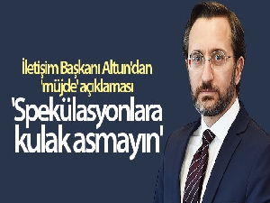 Fahrettin Altun: 'Spekülasyonlara kulak asmayın'
