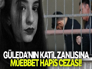Güleda'nın katil zanlısına müebbet hapis cezası