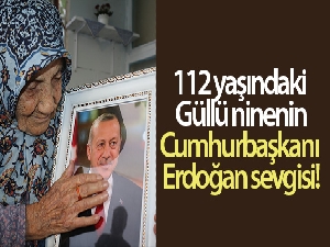 112 yaşındaki Güllü nine, Cumhurbaşkanı Erdoğan'a olan sevgisini böyle anlattı