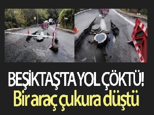 Beşiktaş'ta yol çöktü, bir araç çukura düştü