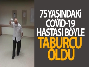 75 yaşındaki Covid-19 hastası böyle taburcu oldu