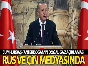 Cumhurbaşkanı Erdoğan'ın doğal gaz açıklaması Rus ve Çin medyasında