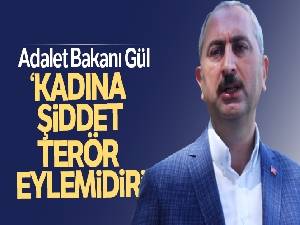 Bakan Gül: 'Kadına şiddet bir terör eylemidir'