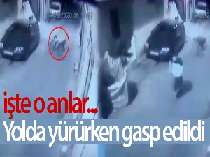 Yolda yürürken gasp edildi, o anlar kameraya yansıdı