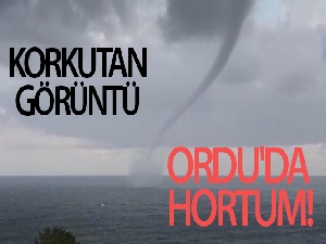Ordu'da hortum! Korkutan görüntü