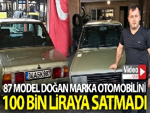 87 model Doğan marka otomobilini 100 bin liraya satmadı