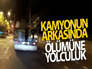 Kamyonun arkasında ölümüne yolculuk