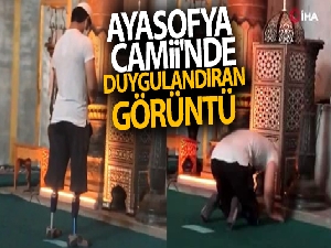 Ayasofya Camii'nde protez ayaklarıyla namaz kılan gencin görüntüsü duygulandırdı