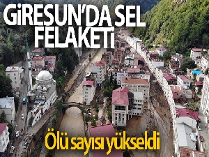Giresun'da yaşanan selde şehit sayısı 3'e vefat eden kişi sayısı ise 7'ye yükseldi