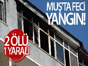 Muş'ta feci yangın: 2 ölü, 1 yaralı