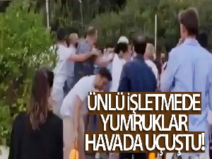 Ünlü işletmede yumruklar havada uçuştu