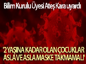 Bilim Kurulu Üyesi Ateş Kara uyardı: '2 yaşına kadar olan çocuklar asla ve asla maske takmamalı'