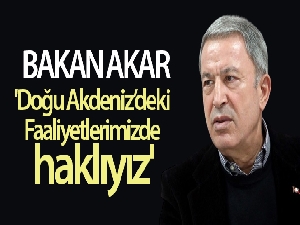 Bakan Akar: 'Faaliyetlerimizde haklıyız. Onun için de kararlı ve azimliyiz'