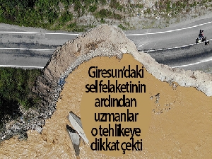 Giresun'daki sel felaketinin ardından uzmanlar o tehlikeye dikkat çekti