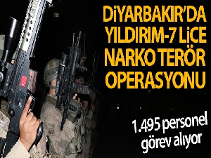 Diyarbakır‘da Yıldırım-7 Lice Narko-Terör Operasyonu başlatıldı