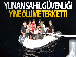 Yunan sahil güvenliği yine ölüme terk etti!