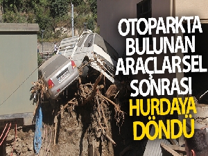 Dereli'de otoparkta bulunan araçlar sel sonrası hurdaya döndü