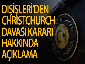 Dışişleri Bakanlığın'dan Christchurch saldırıları davası kararına ilişkin açıklama