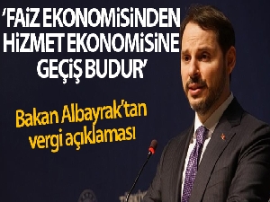 Bakan Albayrak: 'Faiz ekonomisinden hizmet ekonomisine geçiş budur'