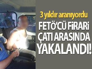 FETÖ'cü firari 3 yıldır kaçıyordu, çatı arasında yakalandı
