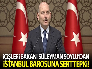 Bakan Soylu'dan İstanbul Barosu'na sert tepki