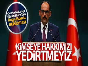 Sözcü Kalın: 'Kimsenin hak ve hukukunda gözümüz yok ama kimseye de hakkımızı yedirtmeyiz'