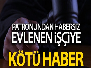 Patronundan habersiz evlenen işçiye Yargıtay'dan kötü haber