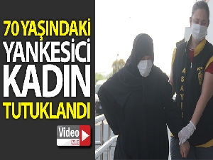 70 yaşındaki yankesici kadın tutuklandı