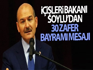 İçişleri Bakanı Soylu'dan 30 Ağustos Zafer Bayramı mesajı