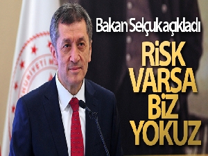 Milli Eğitim Bakanı Selçuk: 'Risk varsa biz yokuz'