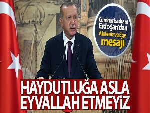 Cumhurbaşkanı Erdoğan: 'Akdeniz ve Ege'de korsanlığa, haydutluğa asla eyvallah etmeyiz'