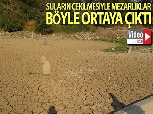 Sular çekildi mezarlıklar gün yüzüne çıktı