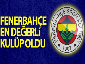 Fenerbahçe, en değerli kulüp oldu