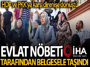 HDP ve PKK'ya karşı direnişe dönüşen evlat nöbeti İHA tarafından belgesele taşındı