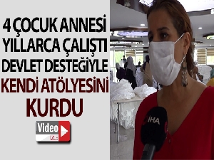 4 çocuk annesi yıllarca çalıştı, devlet desteğiyle kendi atölyesini kurdu