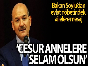 Soylu'dan evlat nöbetindeki ailelere mesaj