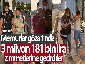 Zimmetine 3 milyon 181 bin lira geçiren 5 kamu görevlisi gözaltına alındı