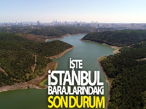 İstanbul'un barajlarında son durum