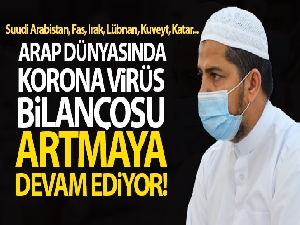 Arap dünyasında korona virüs bilançosu artmaya devam ediyor!