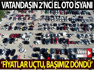 Vatandaşın 2'nci el oto isyanı: "Fiyatlar uçtu, başımız döndü"