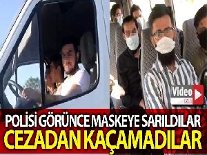 Polisi görünce maske taktılar ama cezadan kaçamadılar