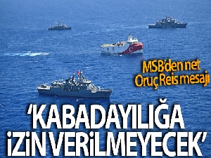 MSB'den Oruç Reis paylaşımı: 'Bölgede hiçbir hukuksuzluğa ve kabadayılığa izin verilmeyecek'